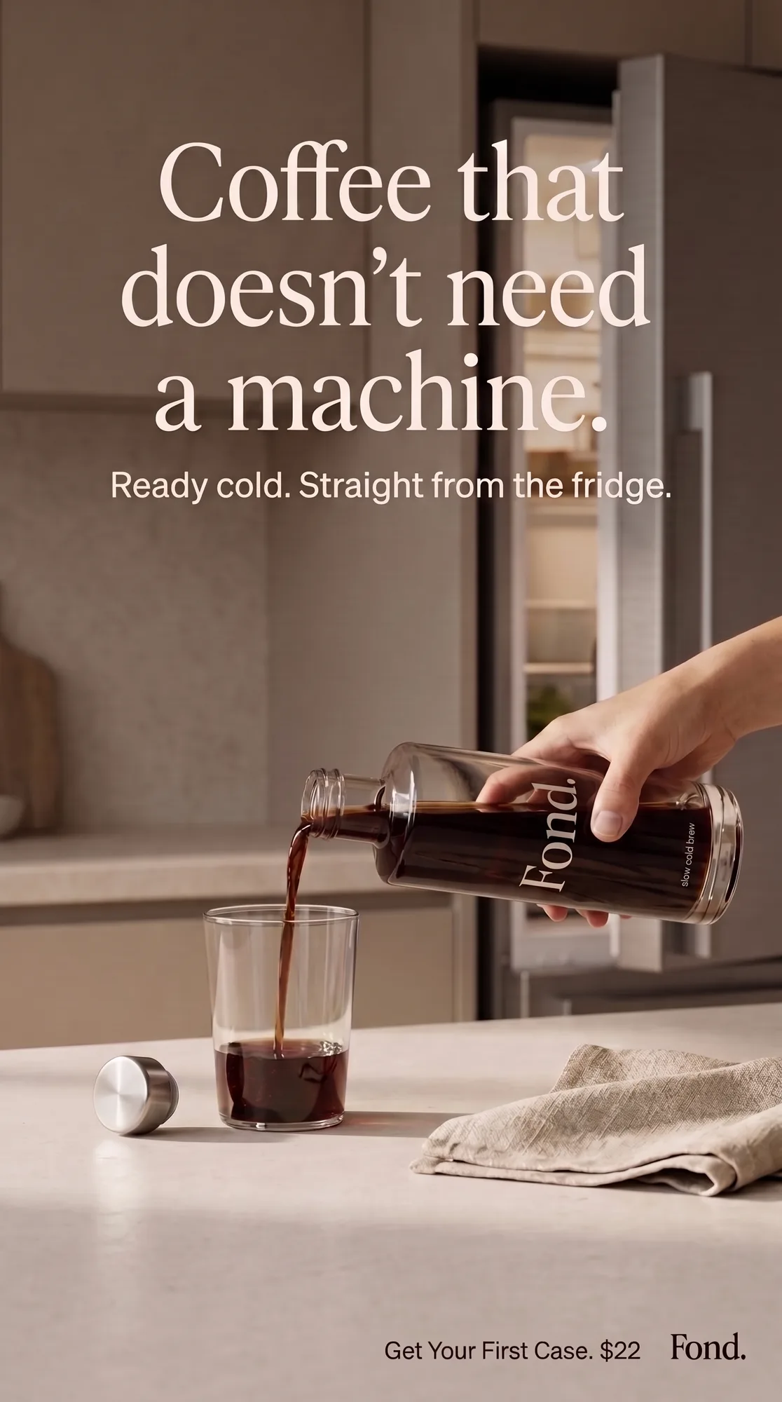 Fond. — hand pouring cold brew from bottle into glass, kitchen and open fridge behind, 'Coffee that doesn't need a machine'